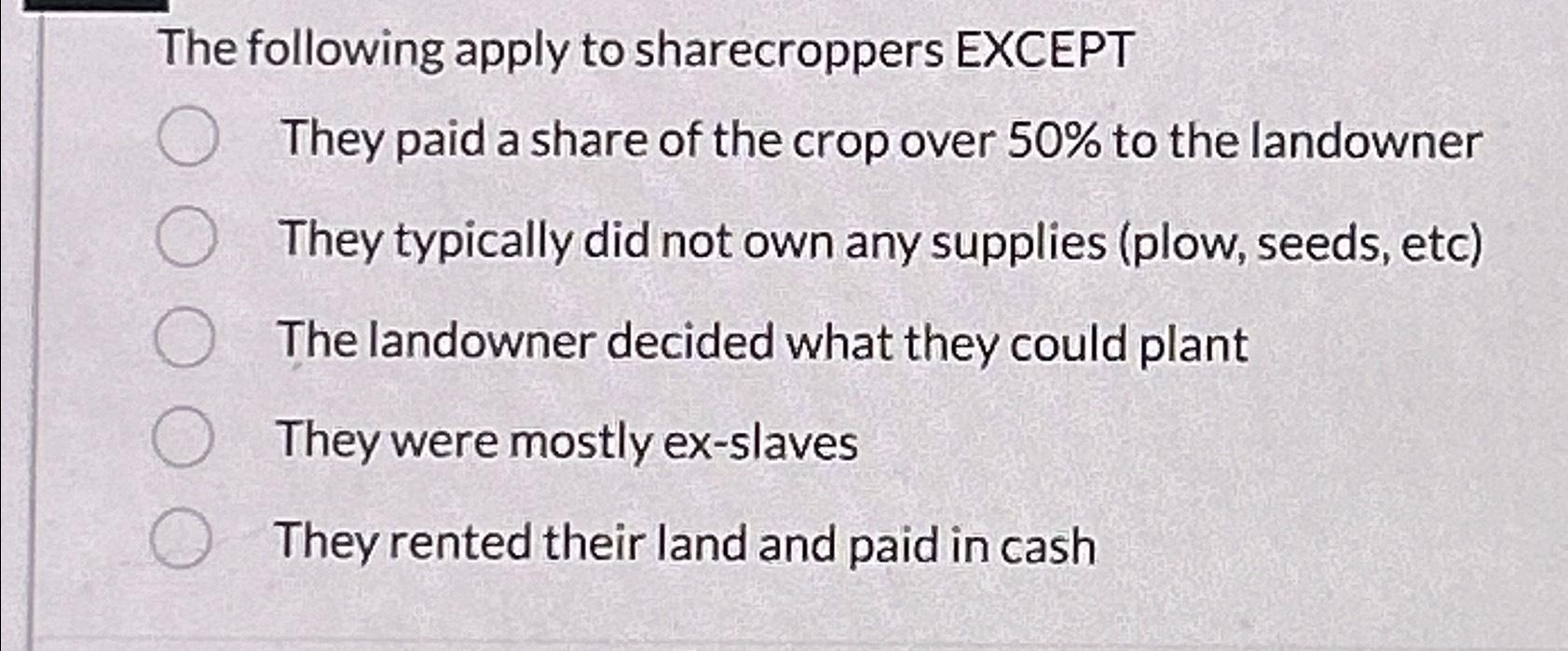 Solved The Following Apply To Sharecroppers EXCEPTThey Paid | Chegg.com