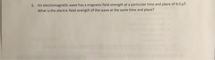 Solved 6. An electromagnetic wave has a magnetic field | Chegg.com
