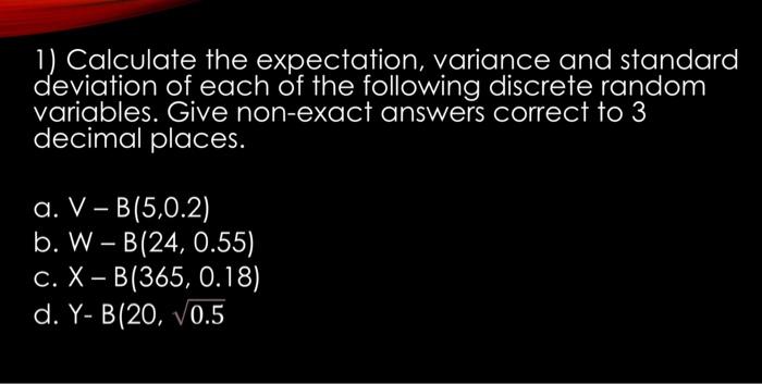Solved 1) Calculate the expectation, variance and standard | Chegg.com
