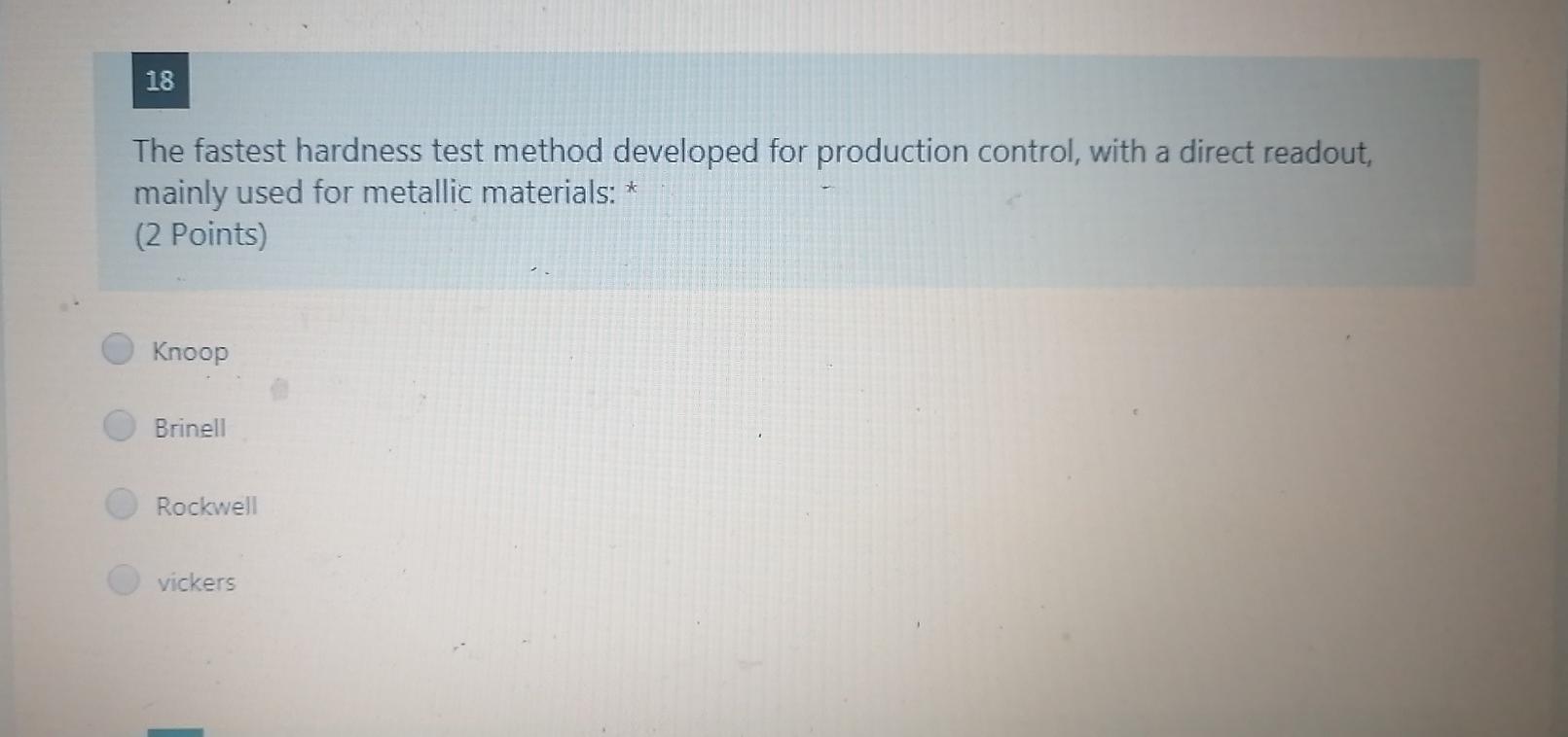 Solved 18 The fastest hardness test method developed for