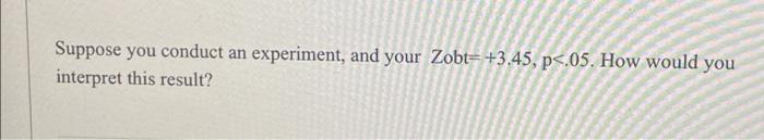 Solved Suppose you conduct an experiment, and your | Chegg.com