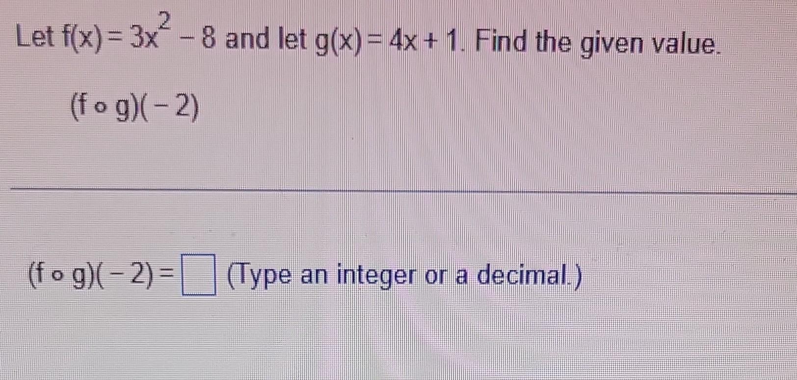 Solved Let F X 3x2−8 And Let G X 4x 1 Find The Given