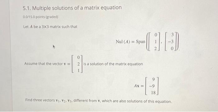 Solved 5.1. Multiple solutions of a matrix equation 0.0/15.0 | Chegg.com
