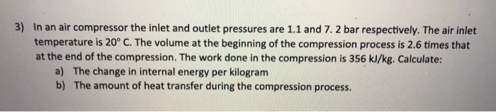 Solved 3) In an air compressor the inlet and outlet | Chegg.com