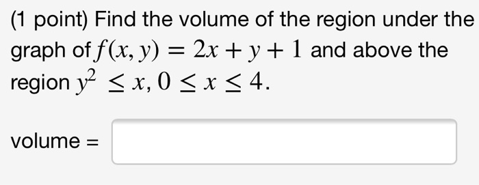 Solved (1 point) Find the volume of the region under the | Chegg.com