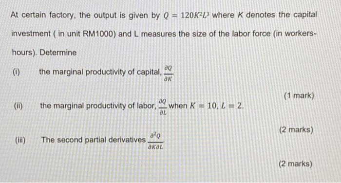 Solved At certain factory, the output is given by Q = 120K+L | Chegg.com