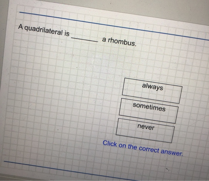 Solved A quadrilateral is a rhombus. always sometimes never