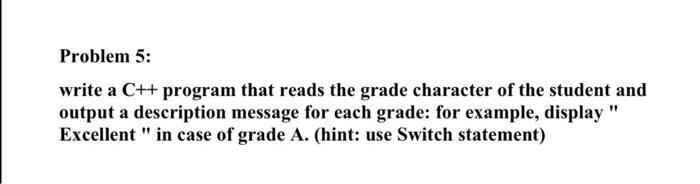Solved Problem 5: write a C++ program that reads the grade | Chegg.com