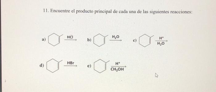 11. Encuentre el producto principal de cada una de las siguientes reacciones: a) b) c) d) \( \mathrm{HBr} \) e)