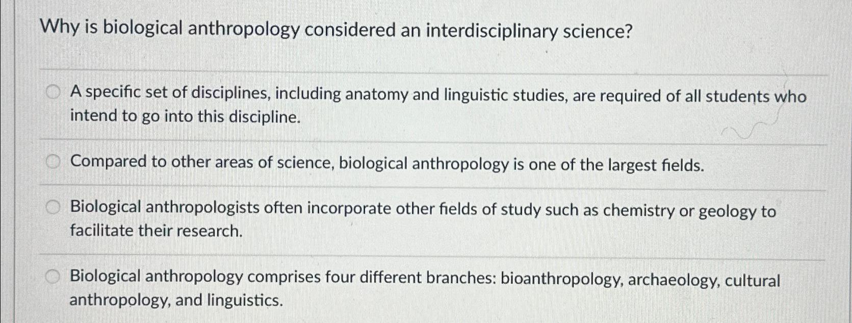 Solved Why Is Biological Anthropology Considered An | Chegg.com