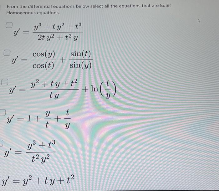 From the differential equations below select all the equations that are Euler Homogenous equations. \[ \begin{array}{l} y^{\p