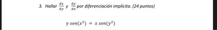 3. Hallar \( \frac{d x}{d y} \) y \( \frac{d y}{d x} \) por diferenciación implícita. (24 puntos) \[ y \operatorname{sen}\lef