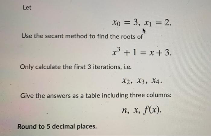 Solved Let Xo 3 X1 2 Use The Secant Method To Find