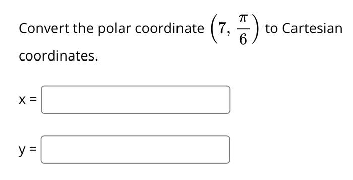 Solved Convert the polar coordinate (7,6π) to Cartesian | Chegg.com