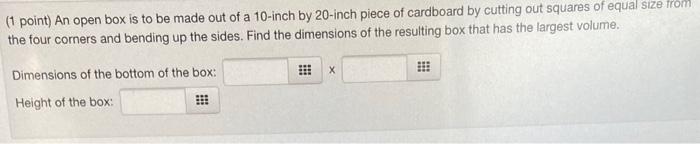 Solved (1 point) An open box is to be made out of a 10 -inch | Chegg.com