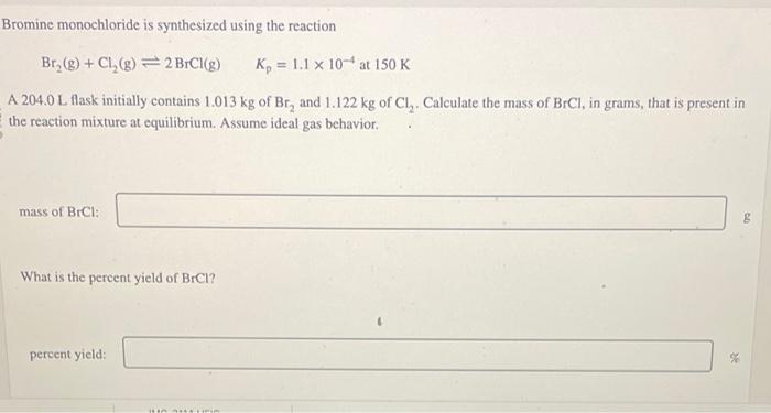 Bromine monochloride is synthesized using the reaction
\[
\left.\mathrm{Br}_{2}(\mathrm{~g})+\mathrm{Cl}_{2}(\mathrm{~g}) \ri