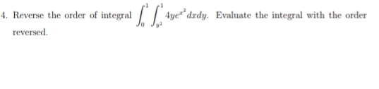 Solved Reverse the order of integral ∫01∫y214yex2dxdy. | Chegg.com