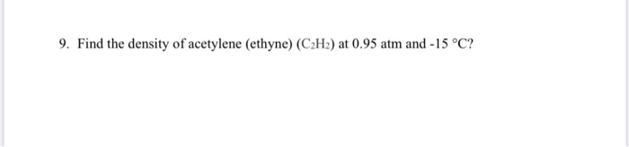 Solved 9. Find The Density Of Acetylene (ethyne) (C2H2) At | Chegg.com