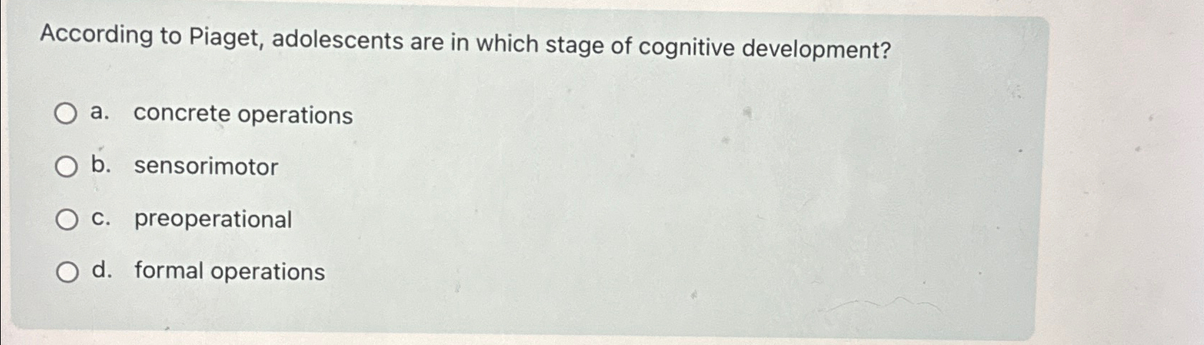 Solved According to Piaget adolescents are in which stage Chegg