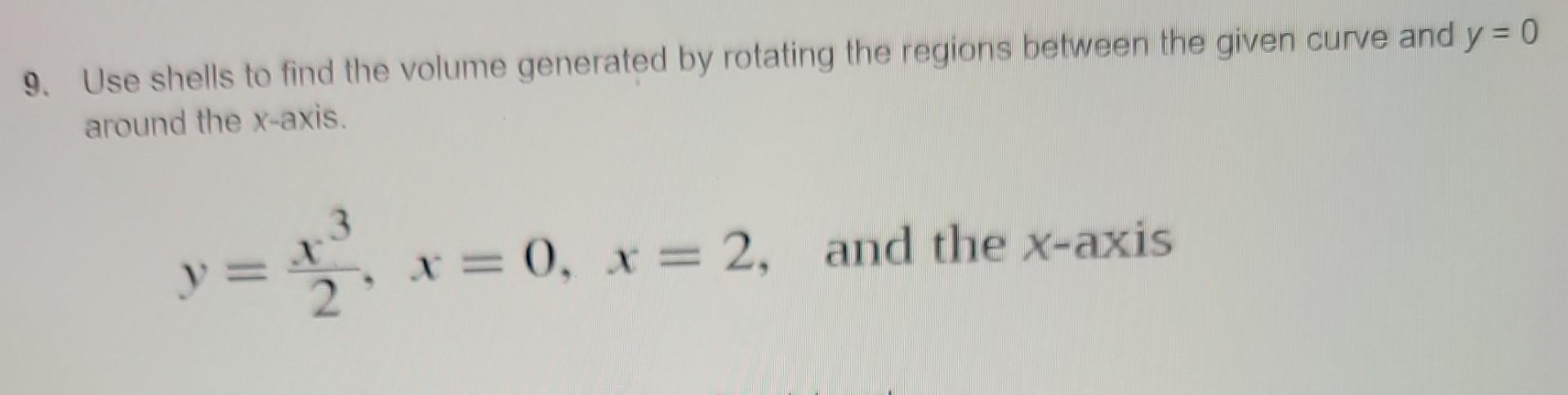 Solved 9. Use shells to find the volume generated by | Chegg.com