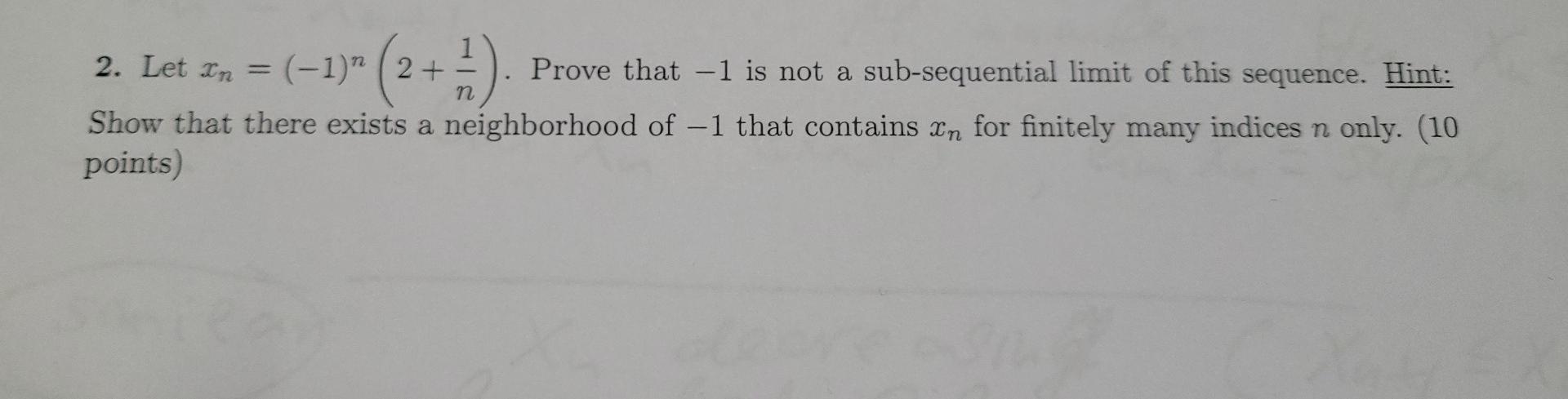 Solved 2. Let xn=(−1)n(2+n1). Prove that −1 is not a | Chegg.com