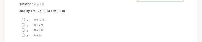 Solved Question 1 (1 point) Simplify: (7a - 7b)-(-3a + 9b) - | Chegg.com