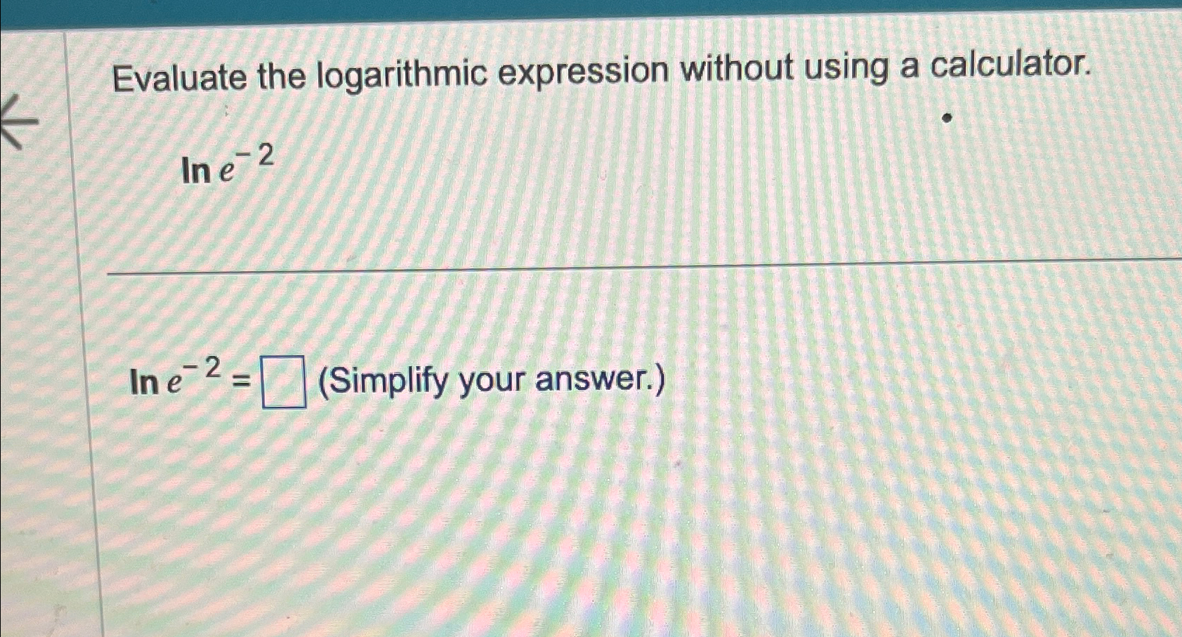 Solved Evaluate the logarithmic expression without using a | Chegg.com