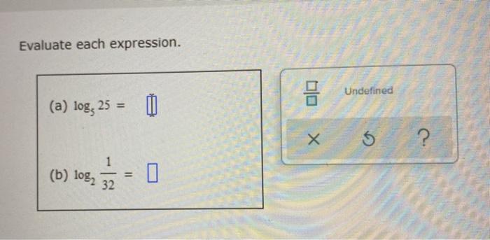 Solved Evaluate each expression. Undefined 음 (a) log, 25 = D | Chegg.com