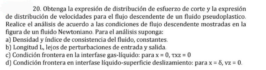 20. Obtenga la expresión de distribución de esfuerzo de corte y la expresión de distribución de velocidades para el flujo des