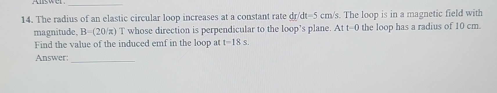 Solved 14. The radius of an elastic circular loop increases | Chegg.com