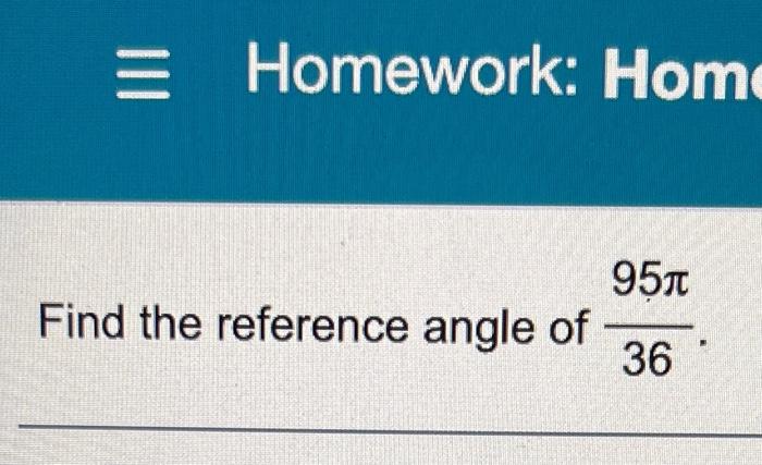 Solved = Homework: Home 951 Find the reference angle of 36 | Chegg.com