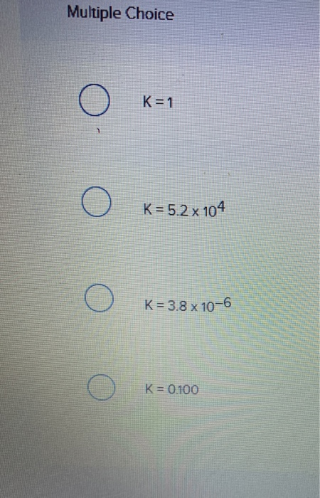Solved Which K value below is consistent with an equilibrium | Chegg.com