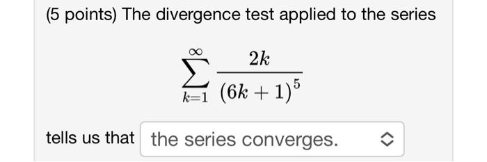 Solved (5 points) The divergence test applied to the series | Chegg.com