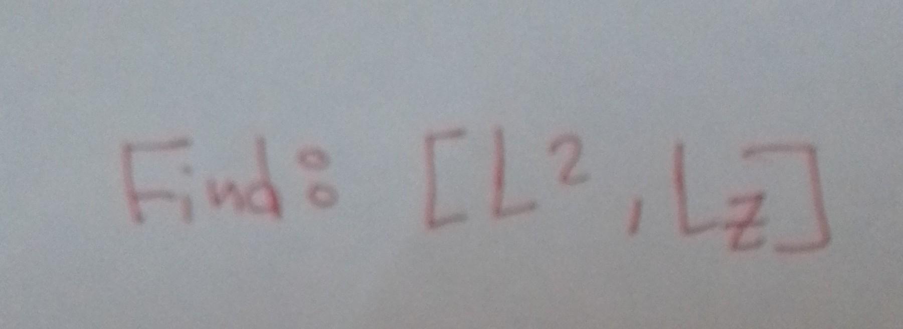 Solved Find: Φm(ϕ)=2π1eimϕFind: [L2,Lz] | Chegg.com