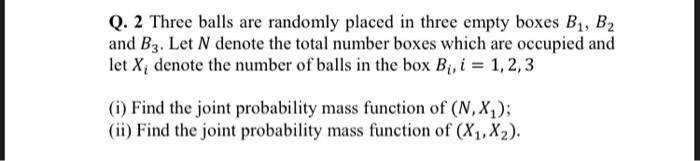 Solved Q. 2 Three balls are randomly placed in three empty | Chegg.com