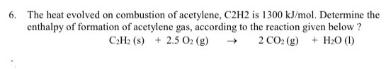 Solved 6. The heat evolved on combustion of acetylene, C2H2 | Chegg.com