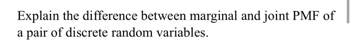 Solved Explain the difference between marginal and joint PMF | Chegg.com