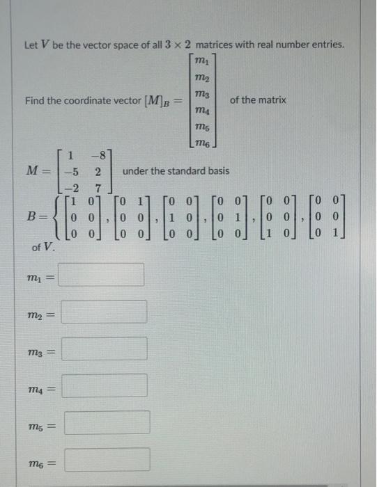 Solved Let V Be The Vector Space Of All 3 X 2 Matrices With