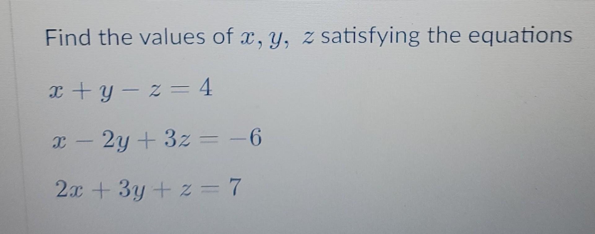 Solved Find the values of x, y, z satisfying the equations x | Chegg.com