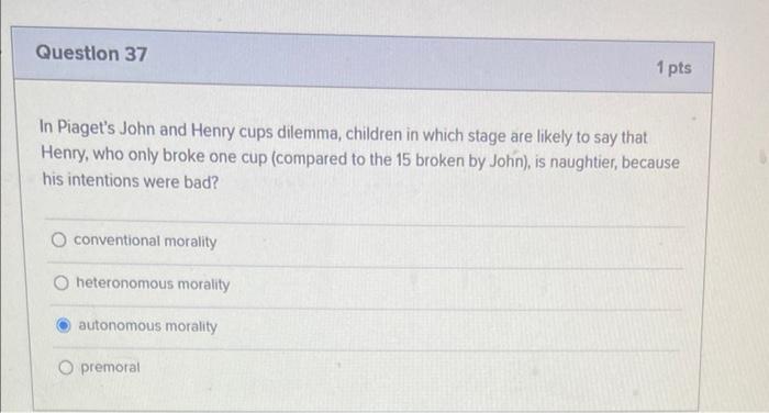 Solved Question 37 1 pts In Piaget s John and Henry cups Chegg