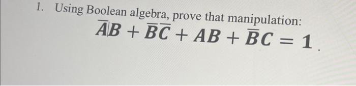 Solved 1. Using Boolean Algebra, Prove That Manipulation: | Chegg.com