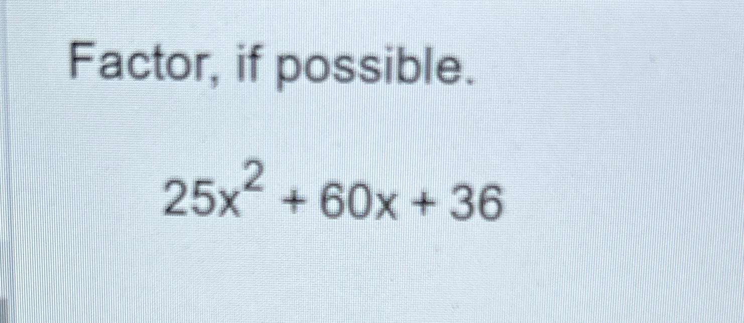 solved-factor-if-possible-25x2-60x-36-chegg