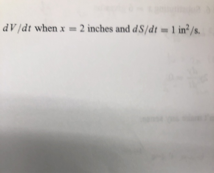 Solved dv/dt when x = 2 inches and d S/dt = 1 in /s. | Chegg.com