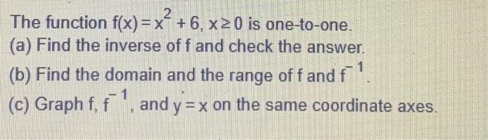 Solved The function f(x) = x´ + 6, x ≥ 0 is one-to-one. (a) | Chegg.com