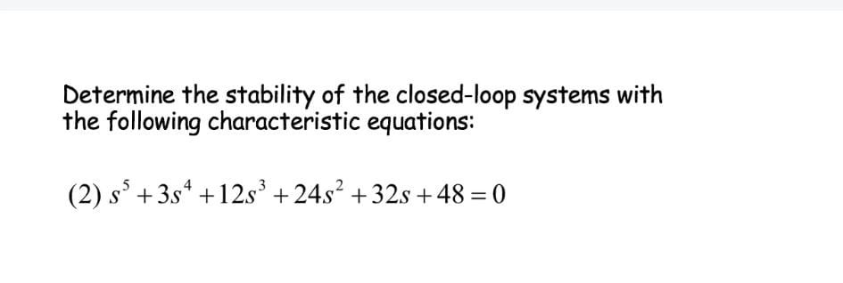 Solved Determine the stability of the closed loop systems | Chegg.com