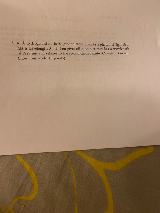 Solved 6. A. A Hydrogen Atom In Its Ground State Absorbs A | Chegg.com
