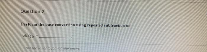 Solved Question 2 Perform the base conversion using repeated | Chegg.com
