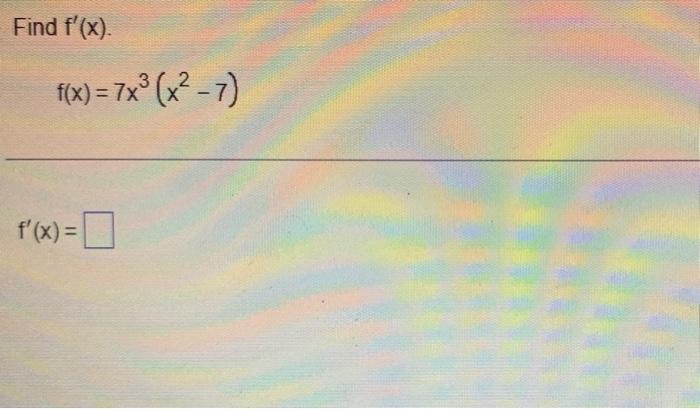 Solved Find F′ X F X 7x3 X2−7 F′ X