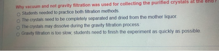 Solved why vaccum and not gravity filtration was used for | Chegg.com