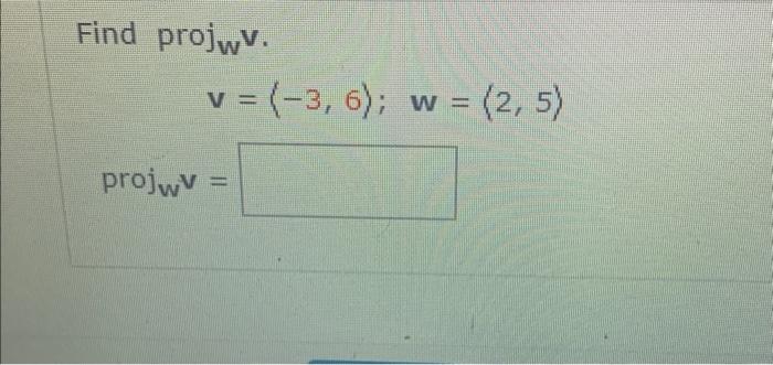 Solved Find Proj Wv V −3 6 W 2 5